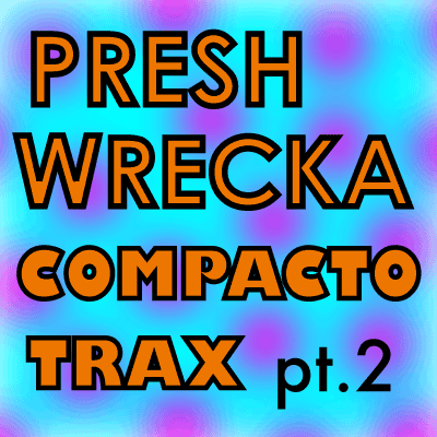 preshwrecka compactotrax pt. 2